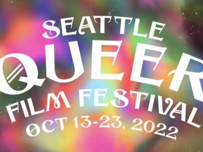 "Seattle Queer Film Festival Oct 13-23, 2022" written over top of a multicoloured background.