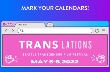 A graphic of a stylized browser window featuring the text "Mark your calendars! Translations Seattle Transgender Film Festival May 5-8, 2022"